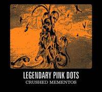 The Legendary Pink Dots : Crushed Mementos